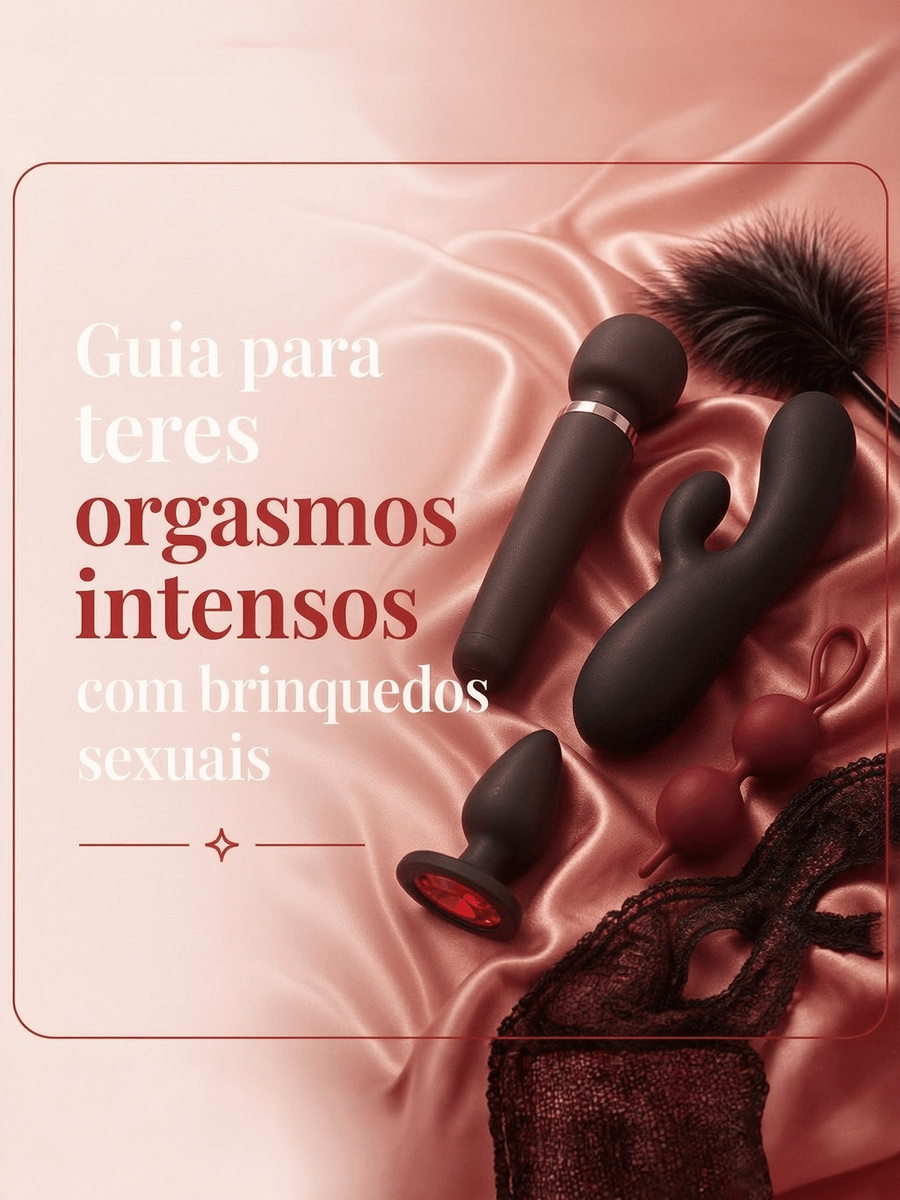 Ter orgasmos intensos com brinquedos eróticos