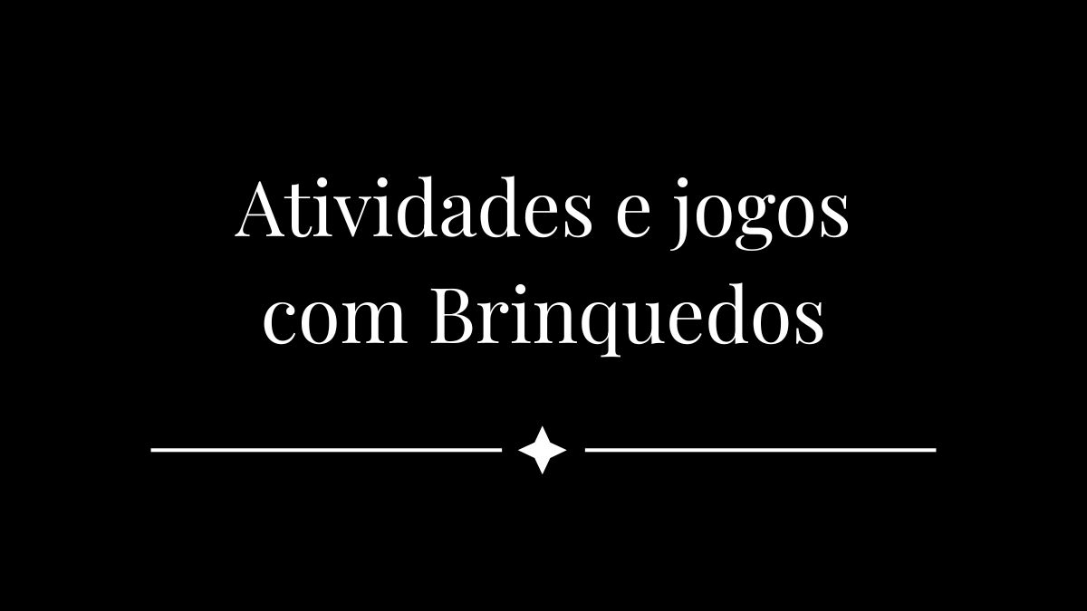 Atividades e jogos com Brinquedos