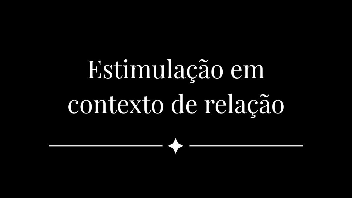 Estimulação em contexto de relação