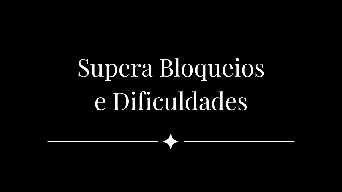 Supera Bloqueios e Dificuldades