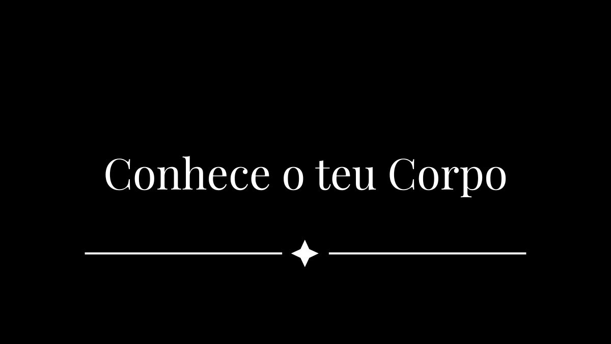 Conhece o teu Corpo
