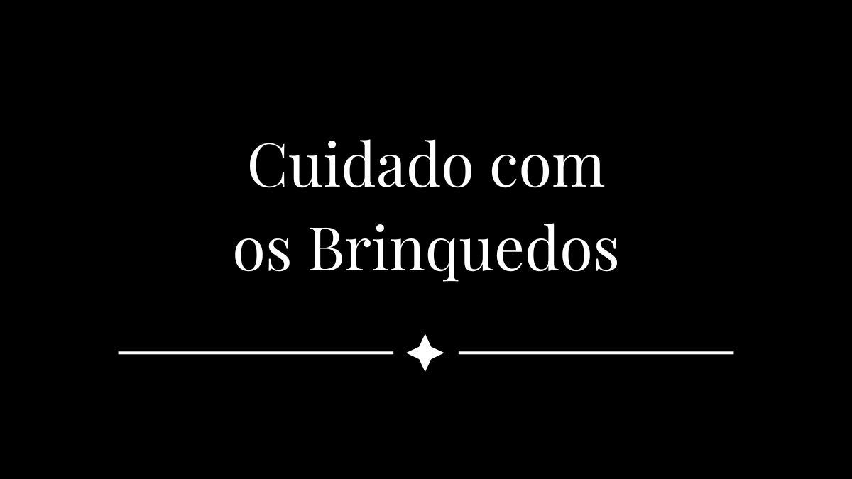 Cuidado com os Brinquedos